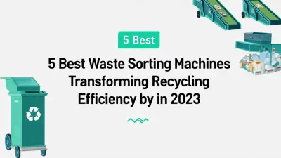 5 Best Waste Sorting Machines Transforming Recycling Efficiency by 70% in 2023
